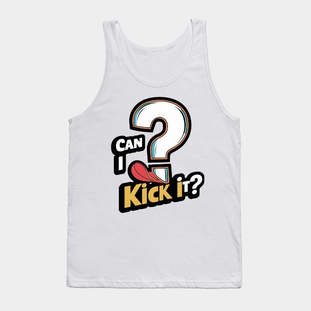 Can I Kick It? Tank Top by alby store